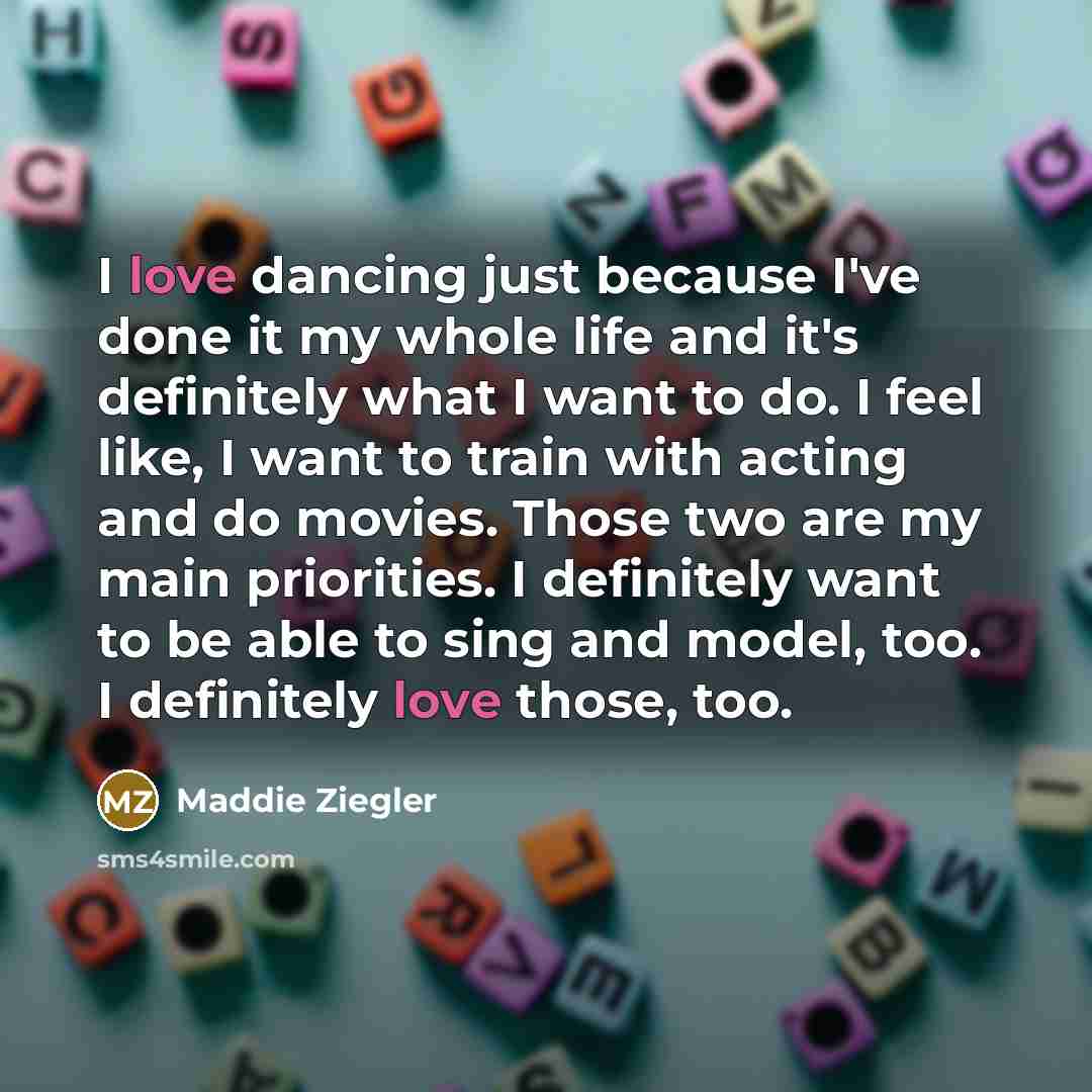 “I love dancing just because I've done it my whole…” quote by Maddie Ziegler
