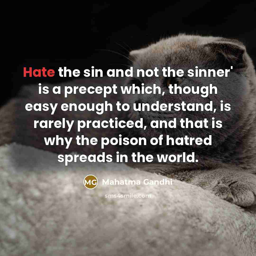 “Hate the sin and not the sinner' is a precept…” quote by Mahatma Gandhi