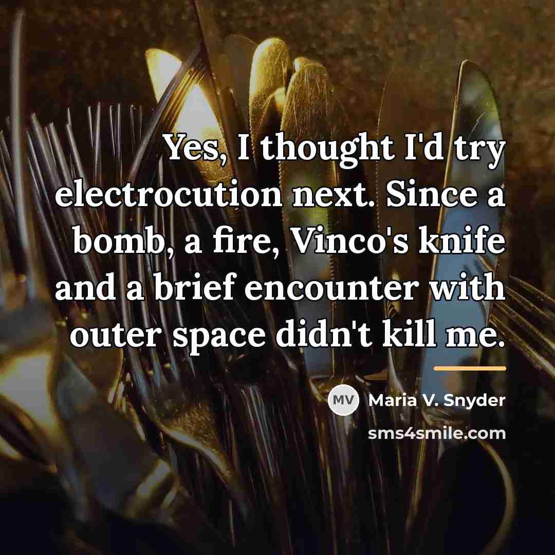 “Yes, I thought I'd try electrocution next. Since a bomb,…” quote by Maria V. Snyder