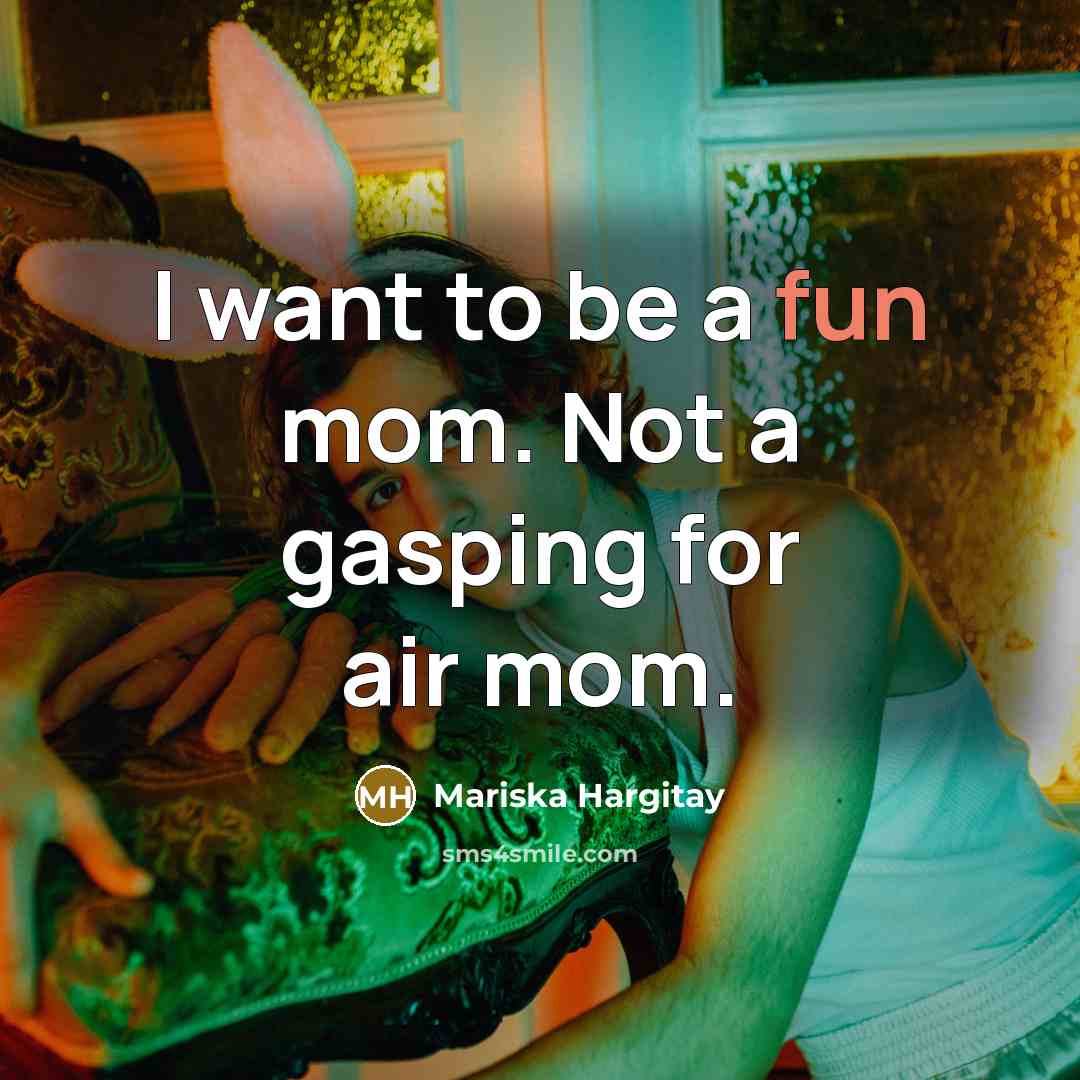 “I want to be a fun mom. Not a gasping…” quote by Mariska Hargitay