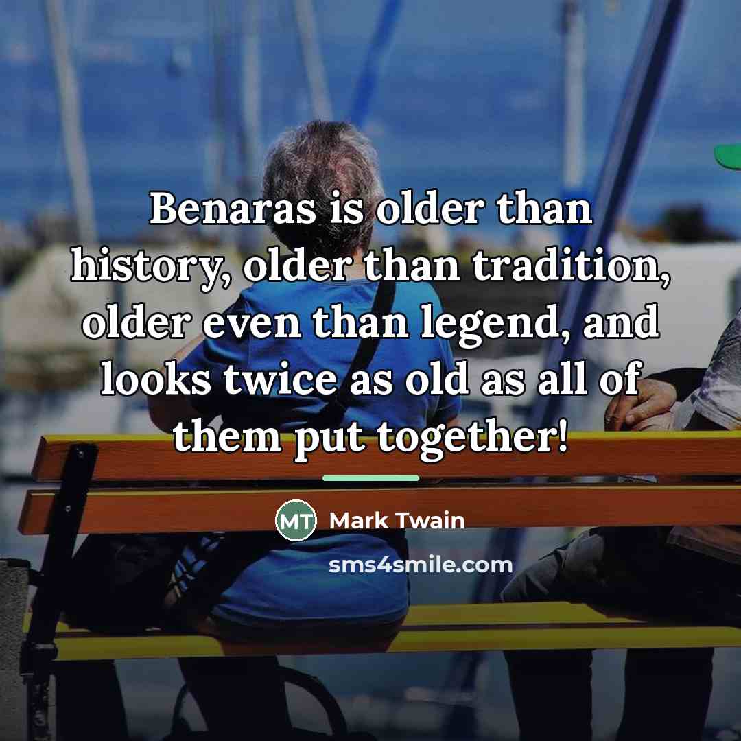 “Benaras is older than history, older than tradition, older even…” quote by Mark Twain