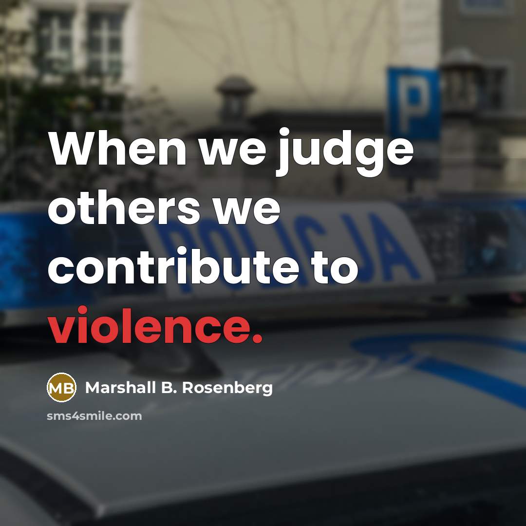 “When we judge others we contribute to violence.…” quote by Marshall B. Rosenberg