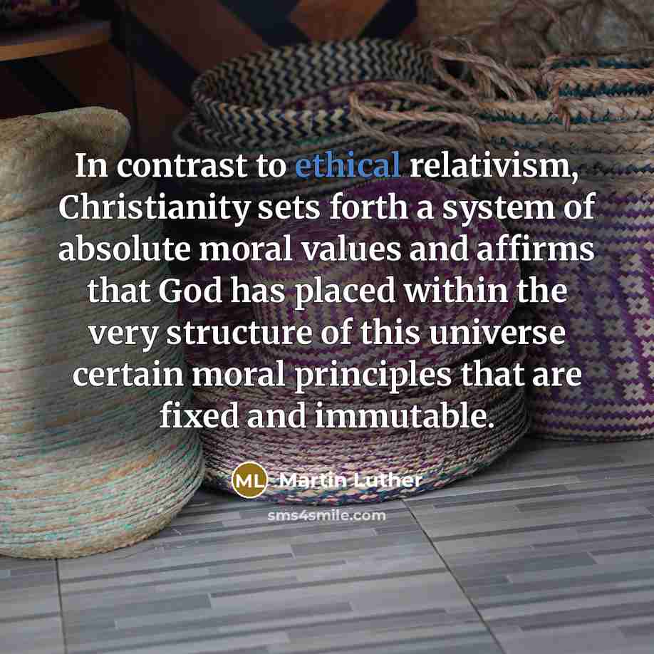 “In contrast to ethical relativism, Christianity sets forth a system…” quote by Martin Luther