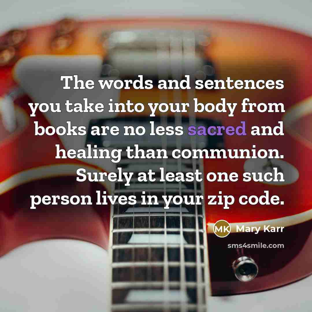 “The words and sentences you take into your body from…” quote by Mary Karr
