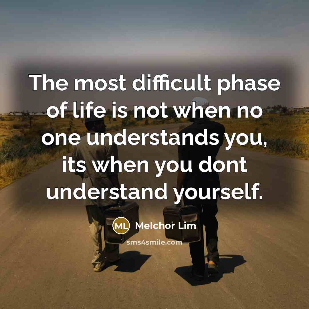 “The most difficult phase of life is not when no…” quote by Melchor Lim