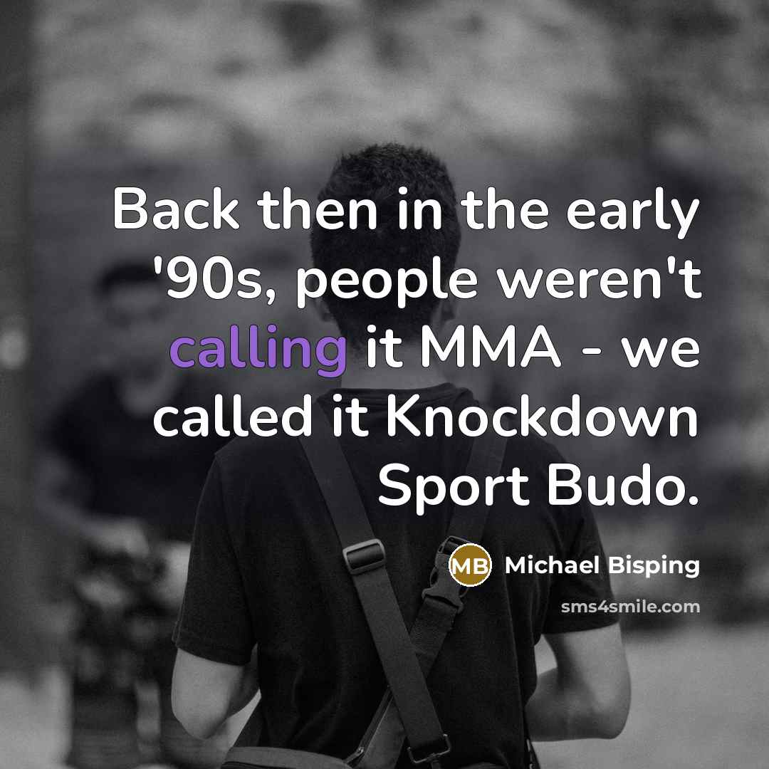 “Back then in the early '90s, people weren't calling it…” quote by Michael Bisping