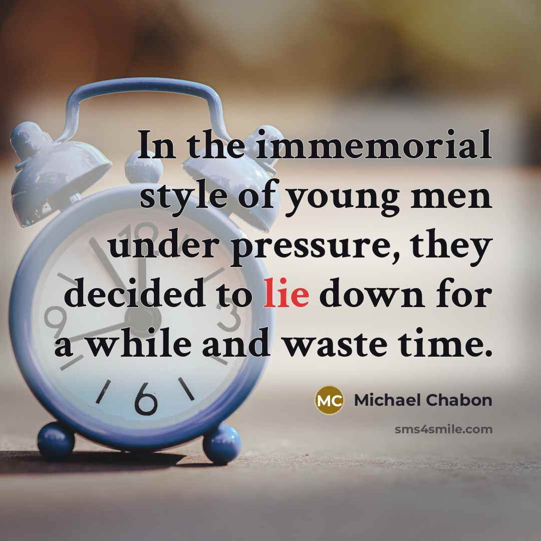 “In the immemorial style of young men under pressure, they…” quote by Michael Chabon
