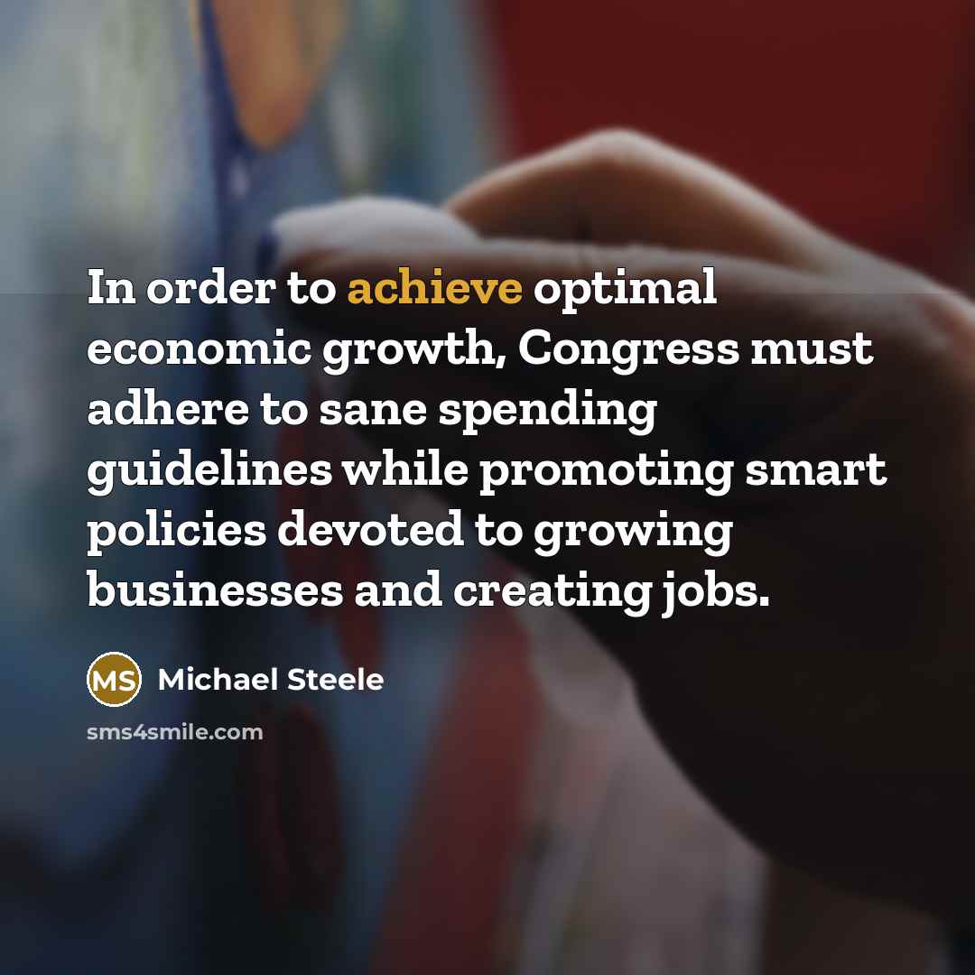 “In order to achieve optimal economic growth, Congress must adhere…” quote by Michael Steele