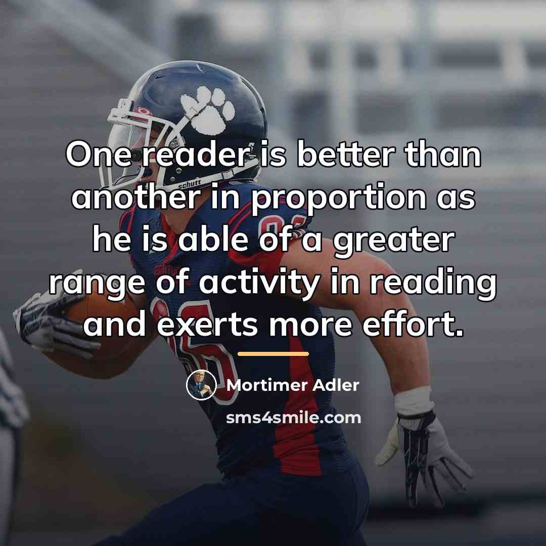 “One reader is better than another in proportion as he…” quote by Mortimer Adler