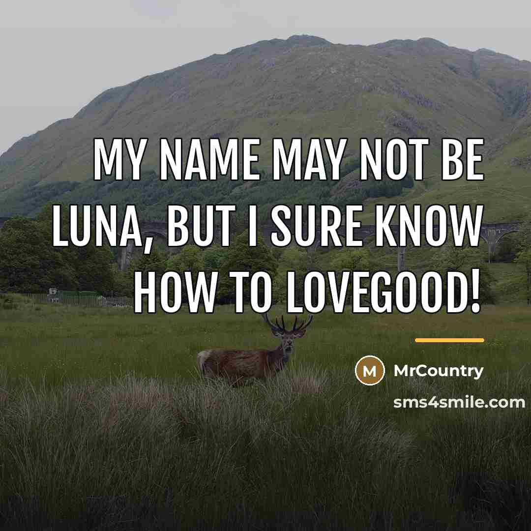 “My name may not be Luna, but I sure know…” quote by MrCountry