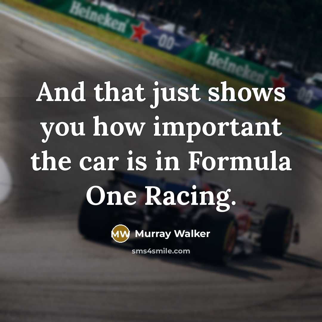 “And that just shows you how important the car is…” quote by Murray Walker