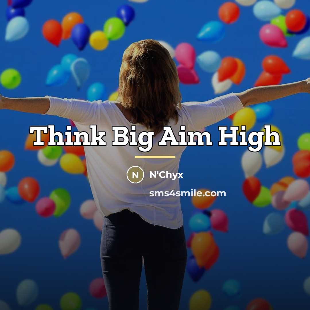 “Think Big Aim High…” quote by N'Chyx