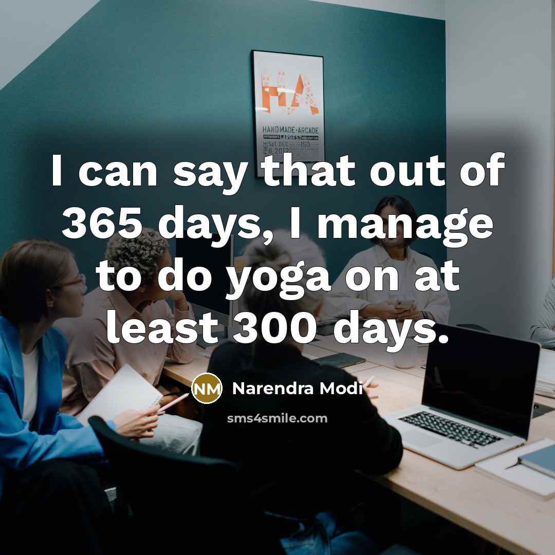 “I can say that out of 365 days, I manage…” quote by Narendra Modi
