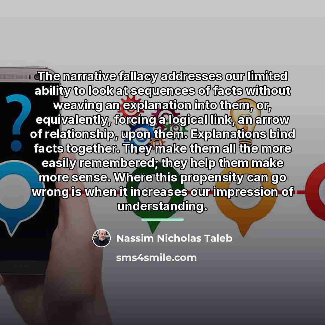 “The narrative fallacy addresses our limited ability to look at…” quote by Nassim Nicholas Taleb