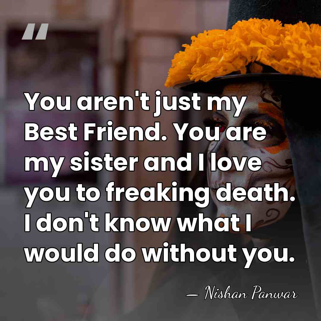 You aren't just my Best Friend. You are my sister and I&hellip; - Nishan Panwar