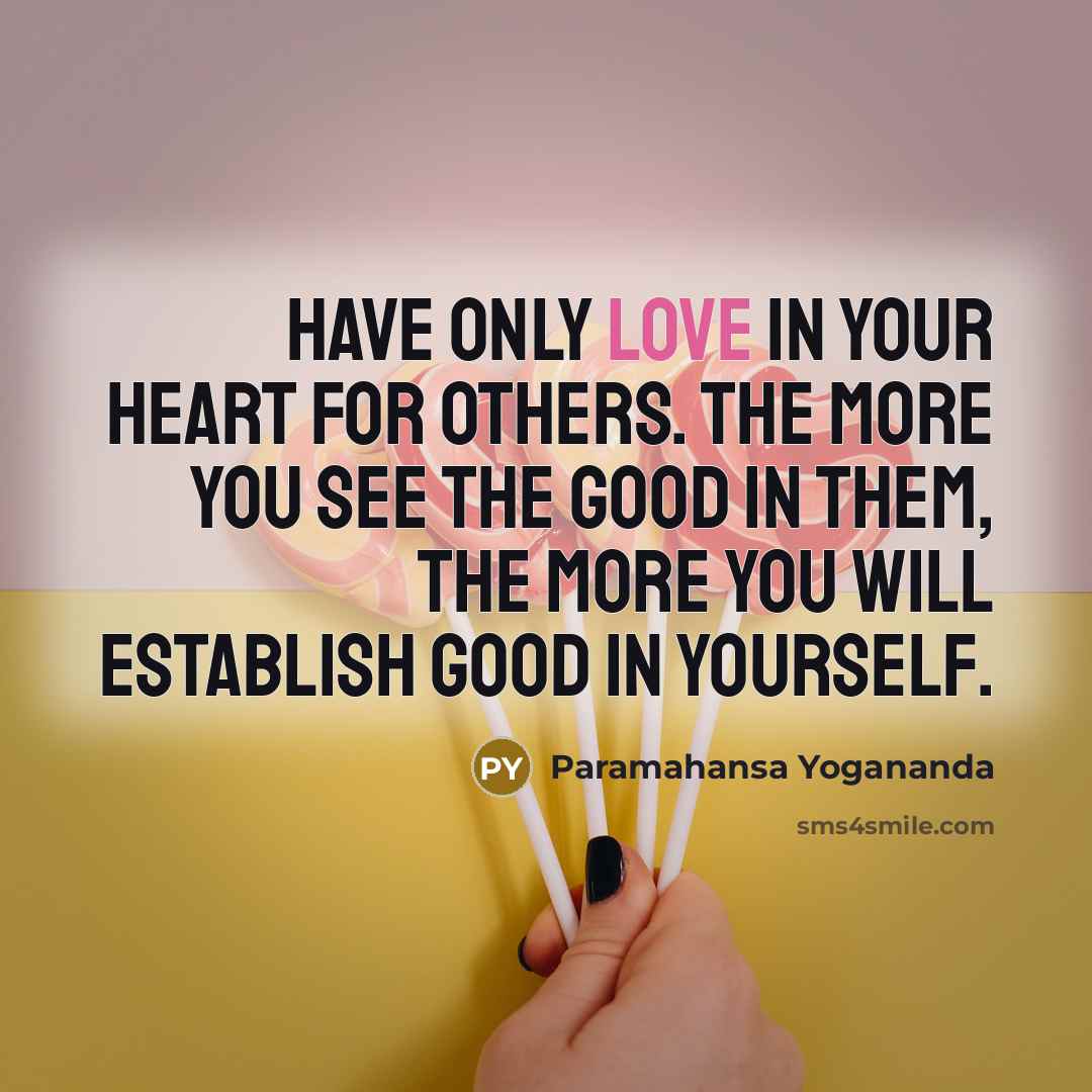 “Have only love in your heart for others. The more…” quote by Paramahansa Yogananda