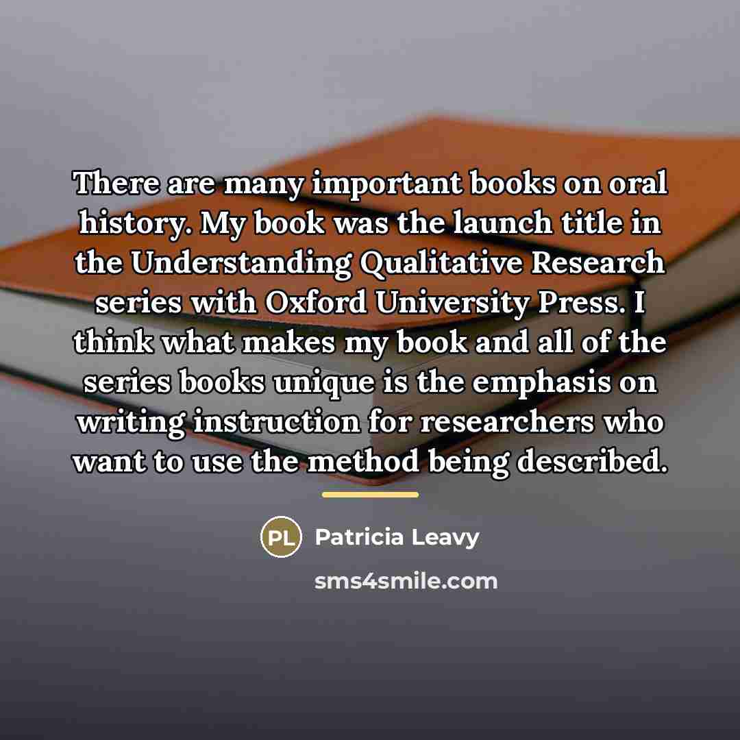 “There are many important books on oral history. My book…” quote by Patricia Leavy