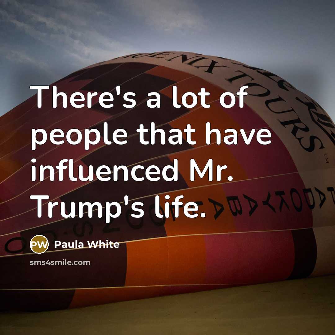 “There's a lot of people that have influenced Mr. Trump's…” quote by Paula White