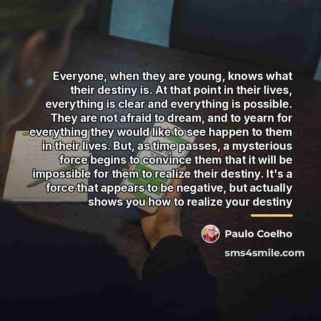 “Everyone, when they are young, knows what their destiny is.…” quote by Paulo Coelho