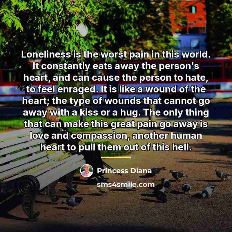 “Loneliness is the worst pain in this world. It constantly…” quote by Princess Diana