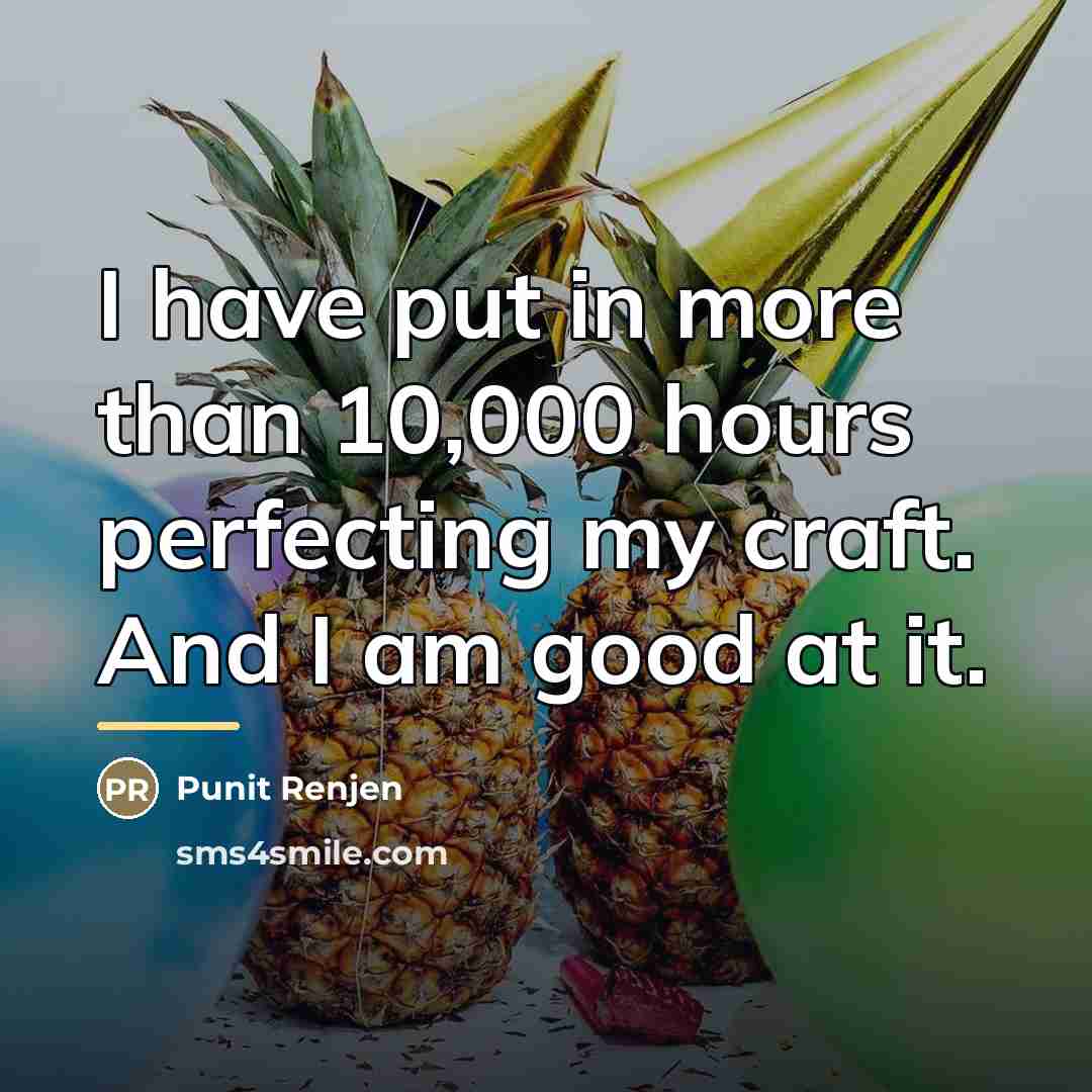 “I have put in more than 10,000 hours perfecting my…” quote by Punit Renjen