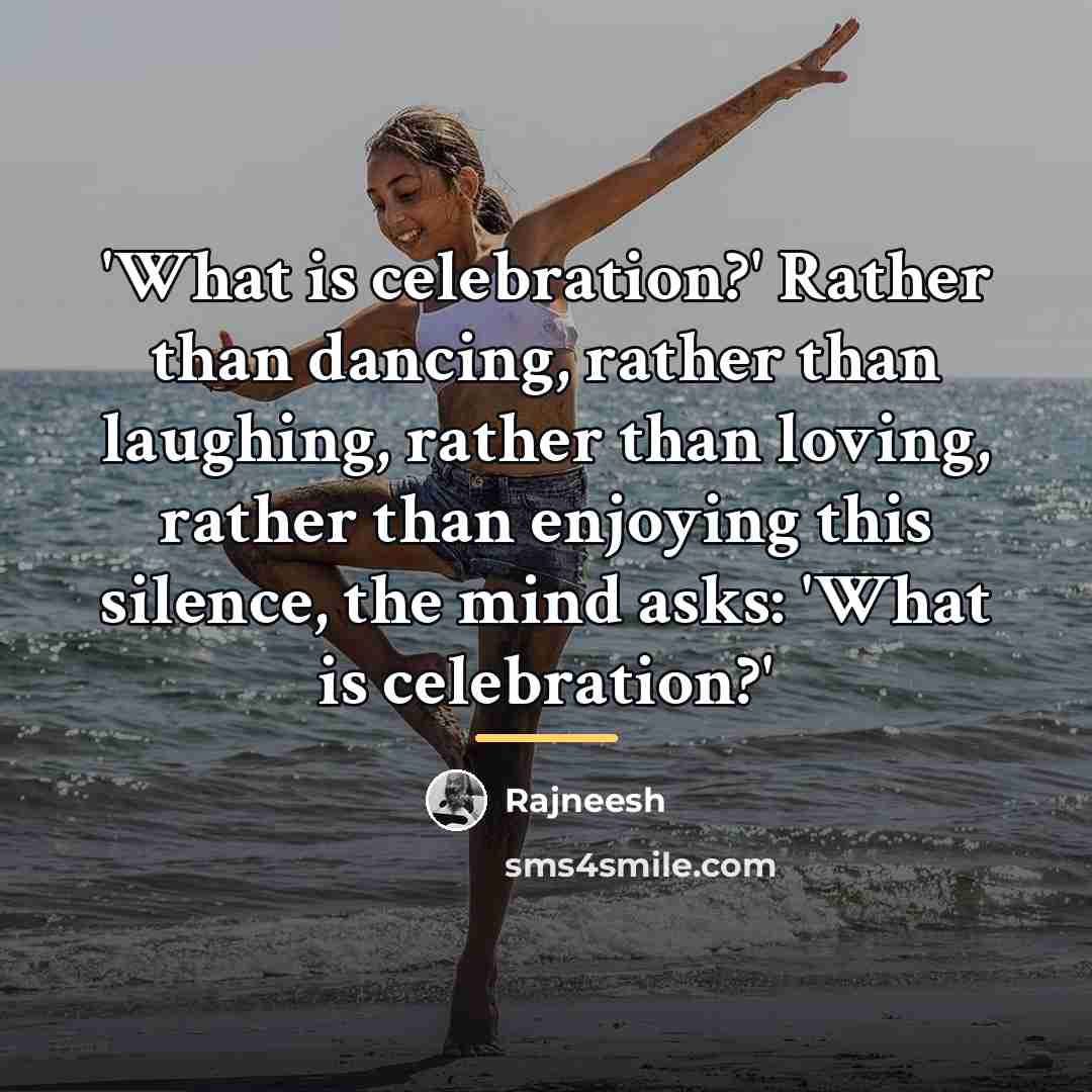 “'What is celebration?' Rather than dancing, rather than laughing, rather…” quote by Rajneesh