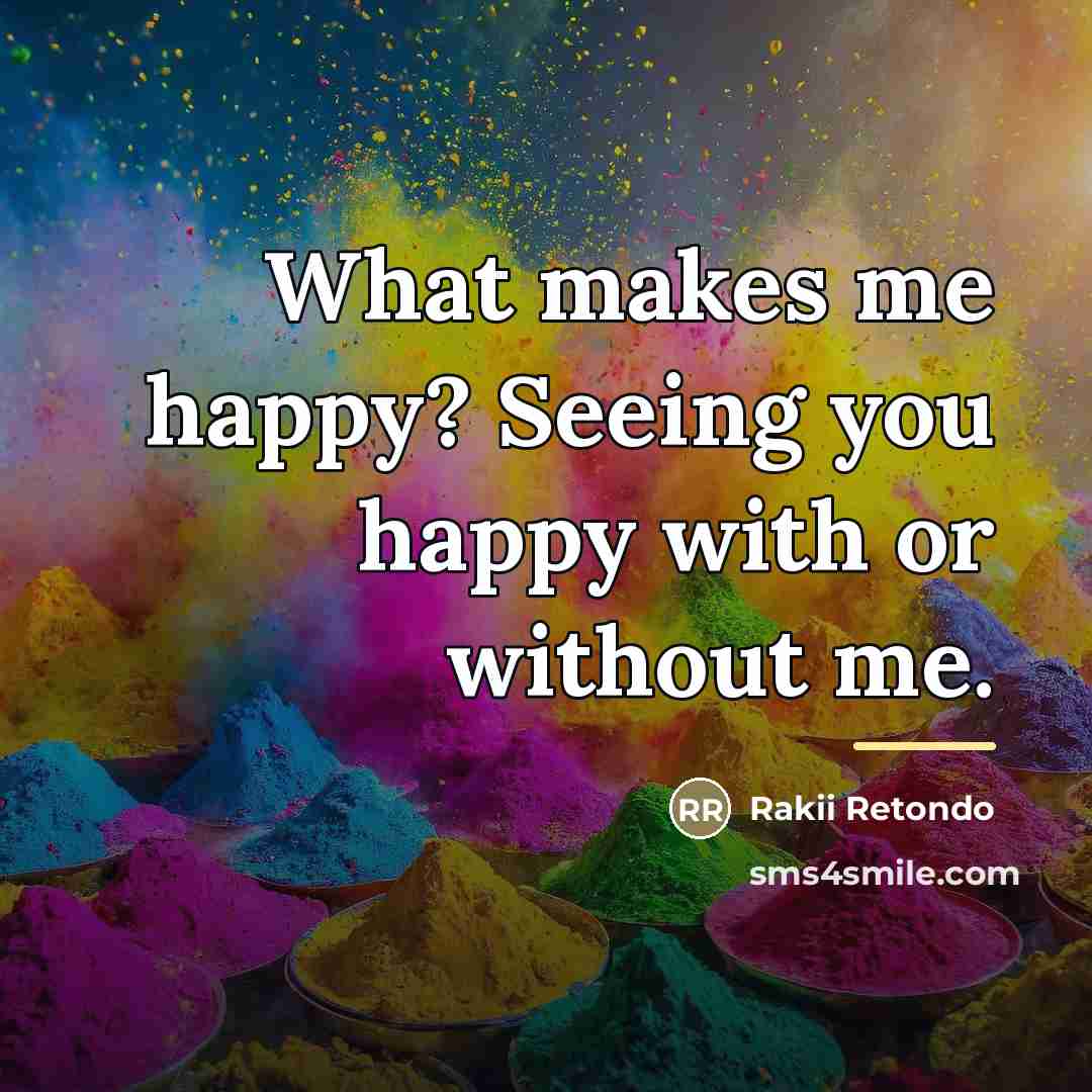 “What makes me happy? Seeing you happy with or without…” quote by Rakii Retondo