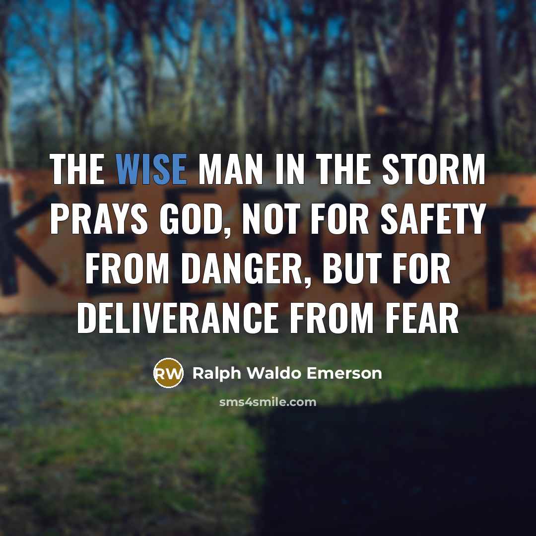 “The wise man in the storm prays God, not for…” quote by Ralph Waldo Emerson