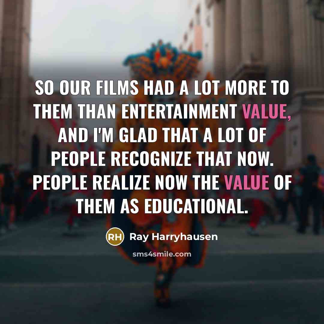 “So our films had a lot more to them than…” quote by Ray Harryhausen