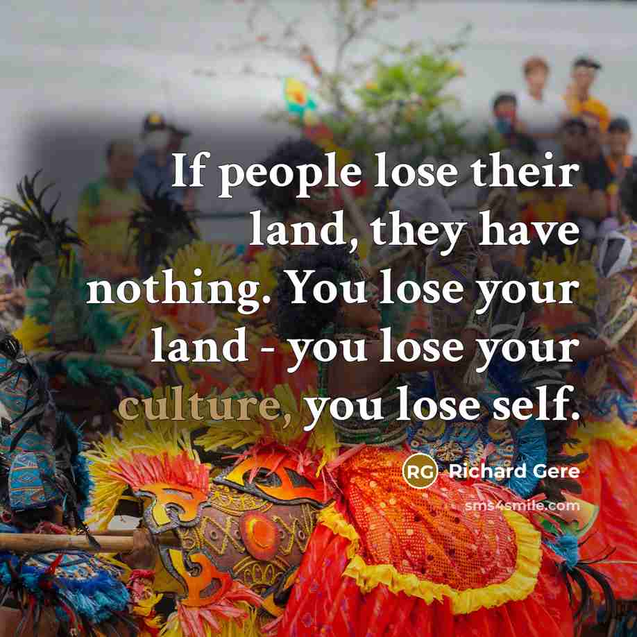 “If people lose their land, they have nothing. You lose…” quote by Richard Gere