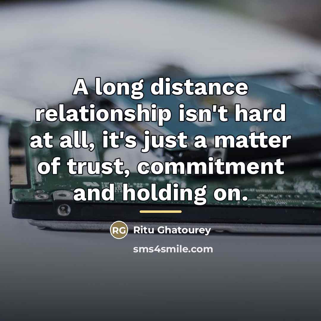 “A long distance relationship isn't hard at all, it's just…” quote by Ritu Ghatourey