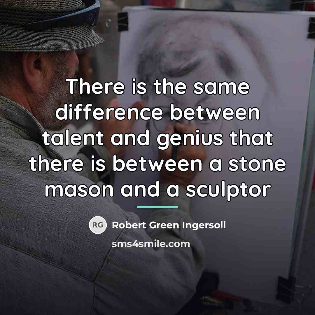 “There is the same difference between talent and genius that…” quote by Robert Green Ingersoll