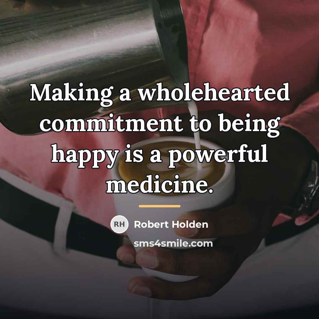 “Making a wholehearted commitment to being happy is a powerful…” quote by Robert Holden