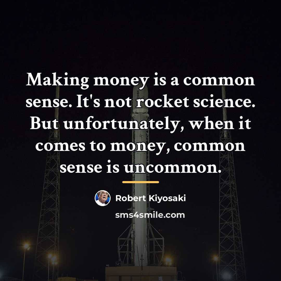 “Making money is a common sense. It's not rocket science.…” quote by Robert Kiyosaki
