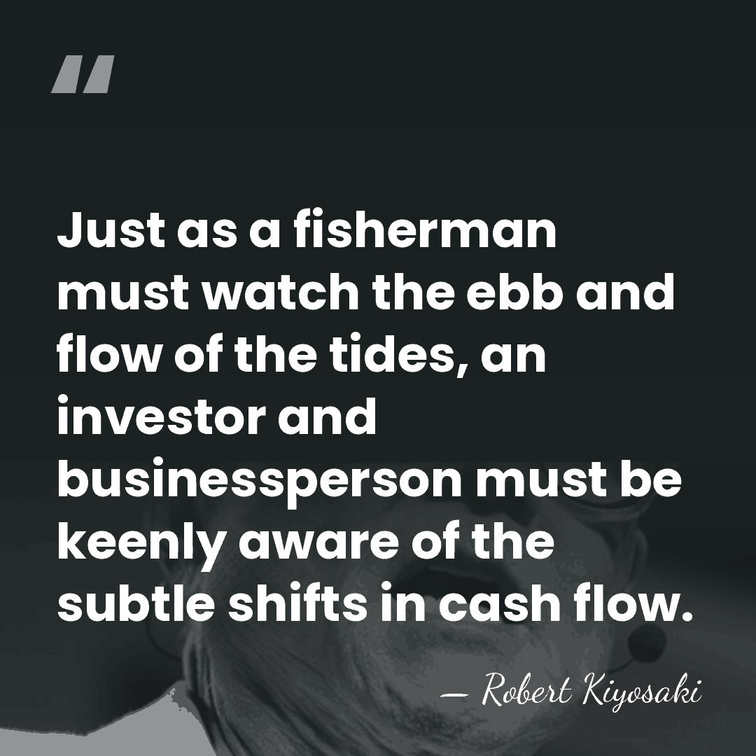 Just as a fisherman must watch the ebb and flow of the&hellip; - Robert Kiyosaki