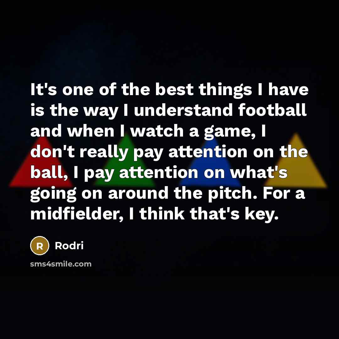 “It's one of the best things I have is the…” quote by Rodri