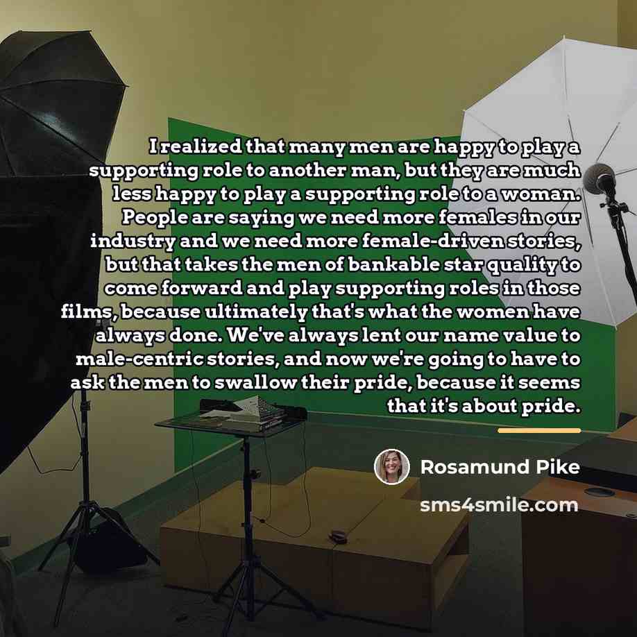 “I realized that many men are happy to play a…” quote by Rosamund Pike