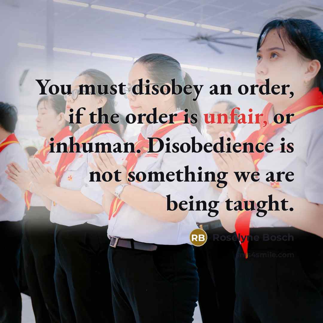 “You must disobey an order, if the order is unfair,…” quote by Roselyne Bosch
