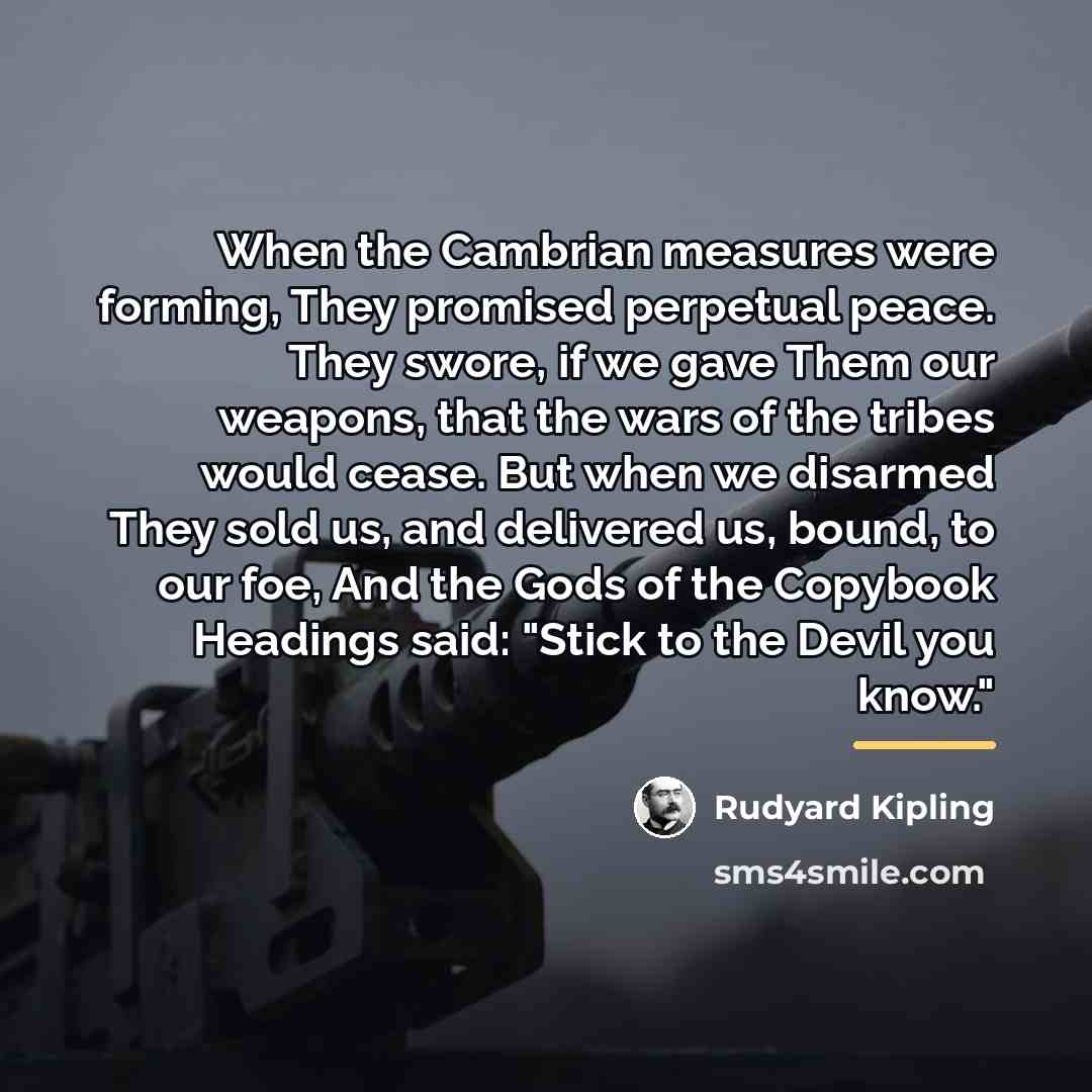 “When the Cambrian measures were forming, They promised perpetual peace.…” quote by Rudyard Kipling