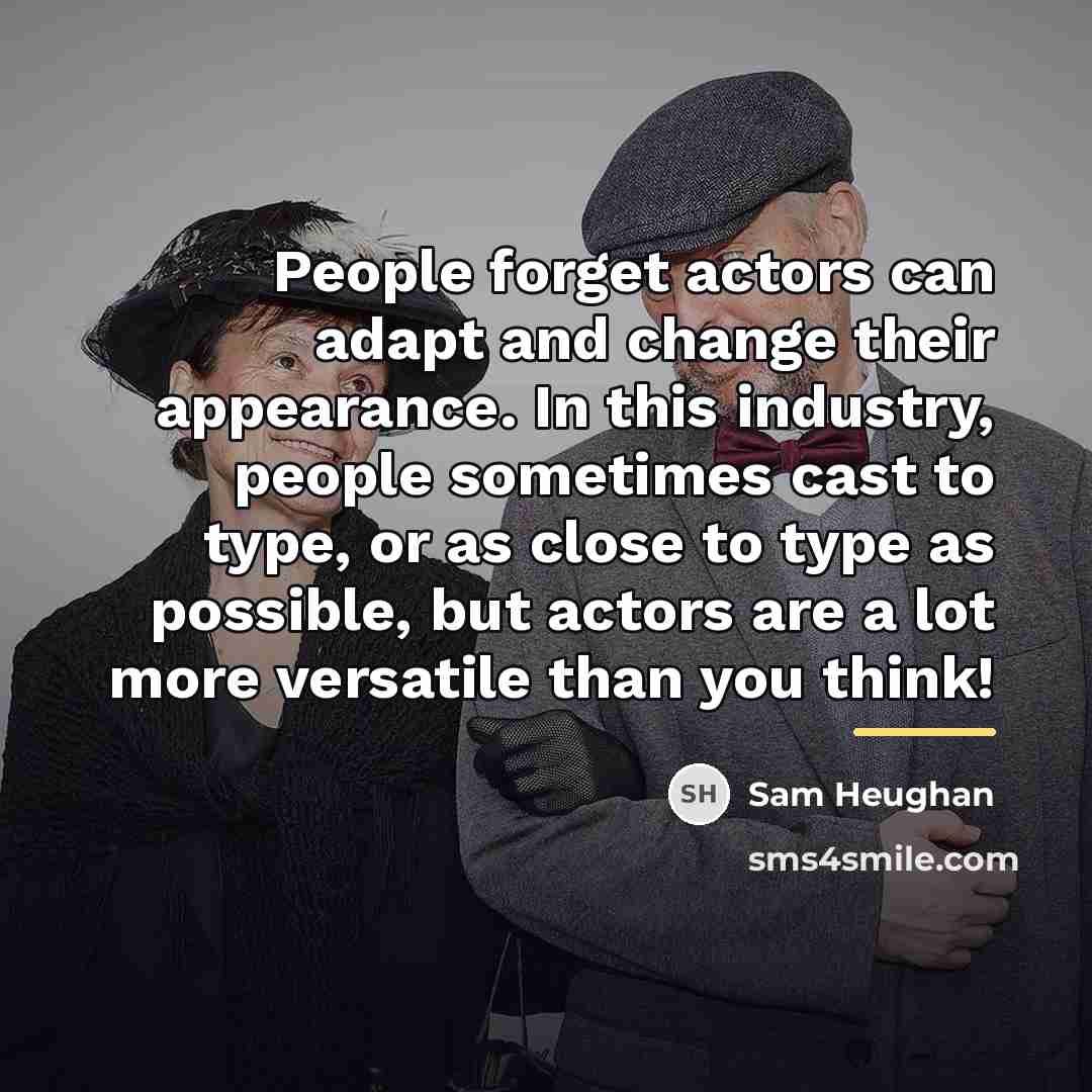 “People forget actors can adapt and change their appearance. In…” quote by Sam Heughan
