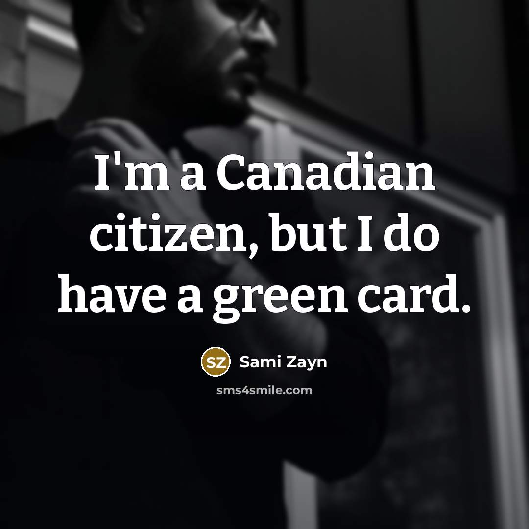 “I'm a Canadian citizen, but I do have a green…” quote by Sami Zayn