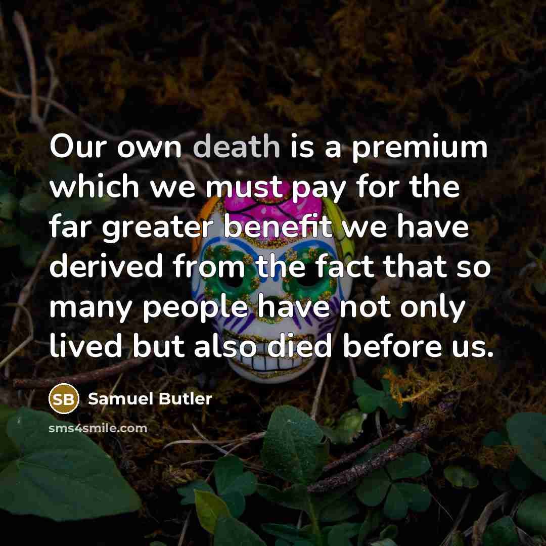 “Our own death is a premium which we must pay…” quote by Samuel Butler