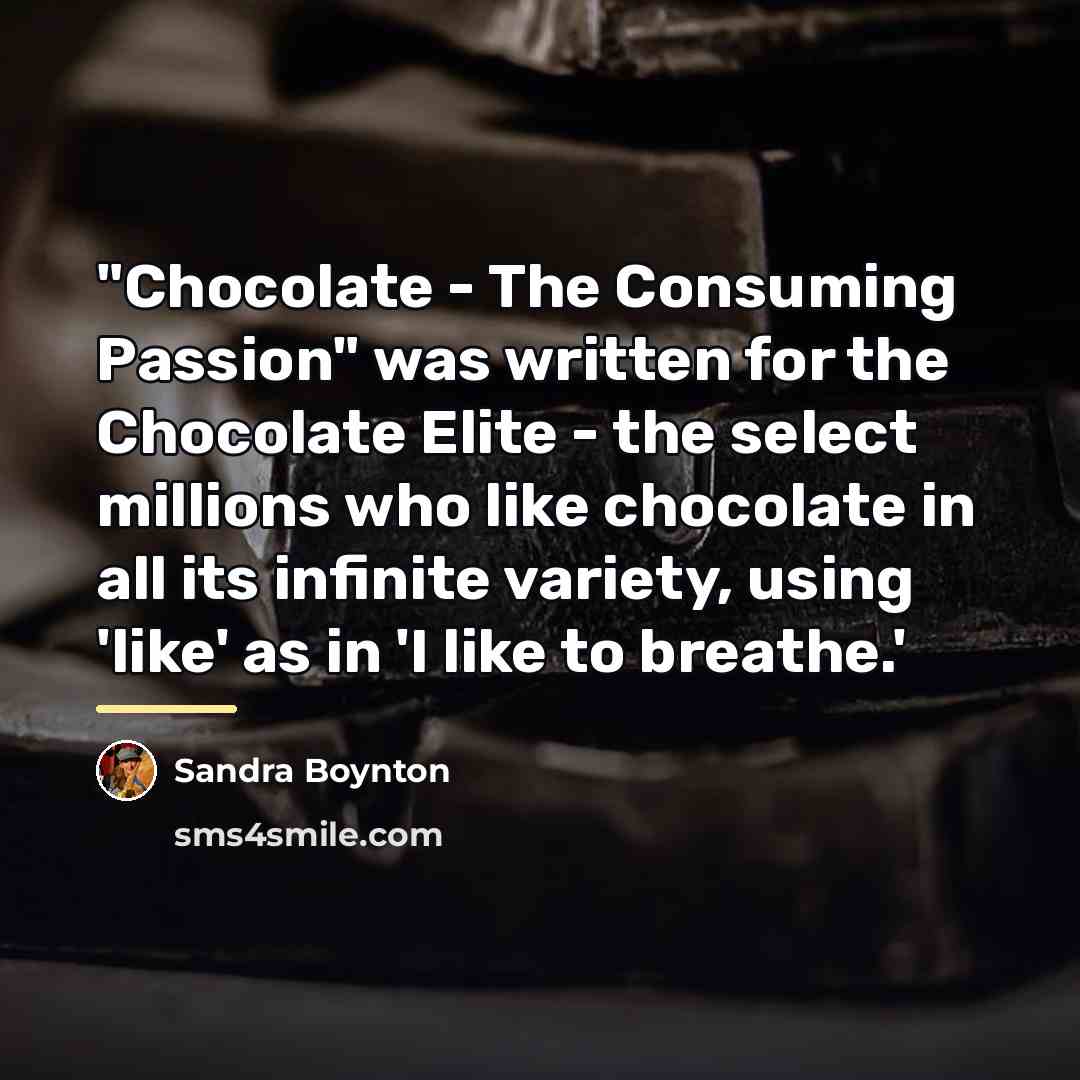“"Chocolate - The Consuming Passion" was written for the Chocolate…” quote by Sandra Boynton
