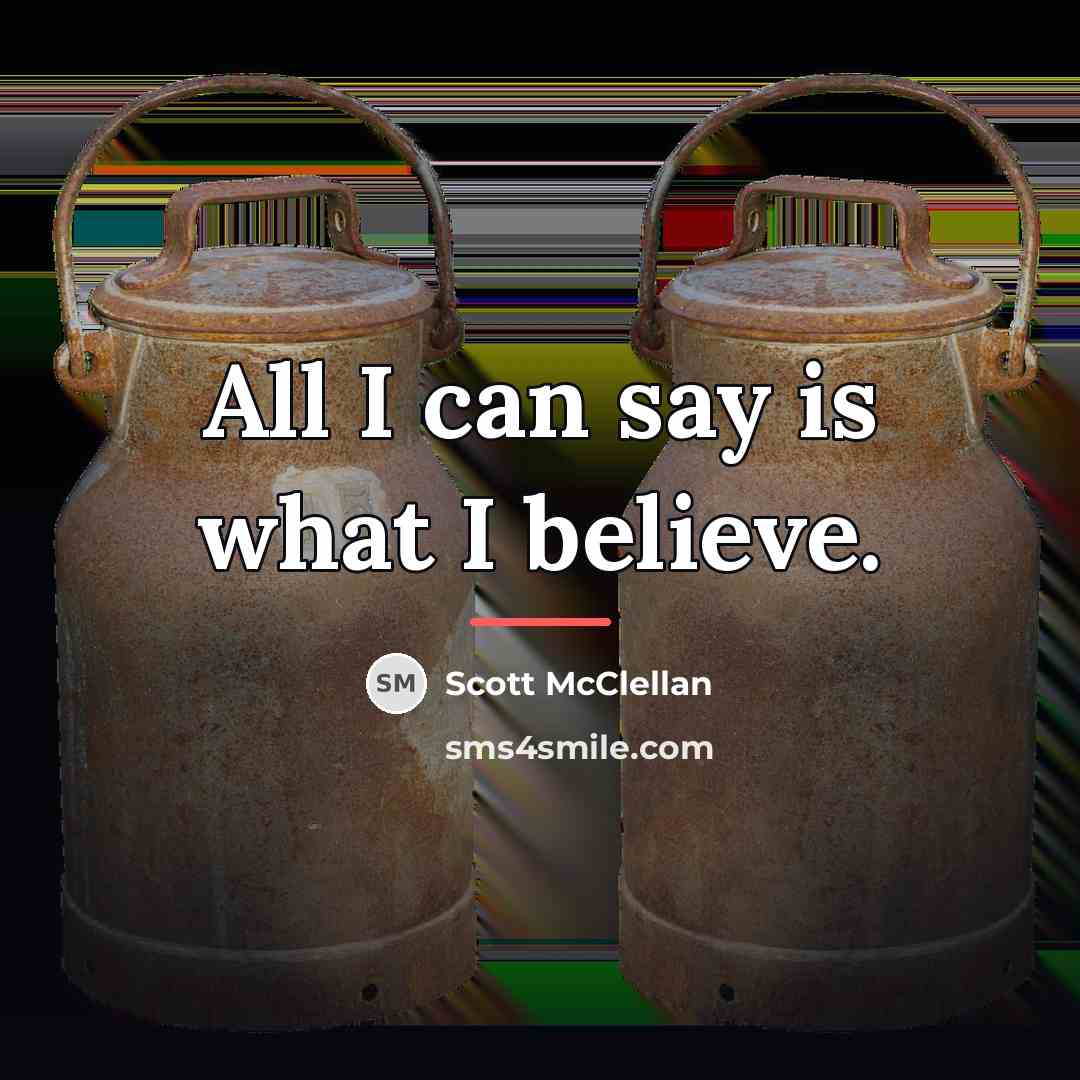 “All I can say is what I believe.…” quote by Scott McClellan