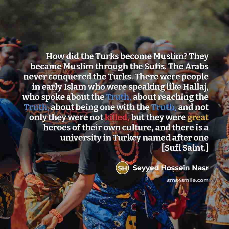 “How did the Turks become Muslim? They became Muslim through…” quote by Seyyed Hossein Nasr