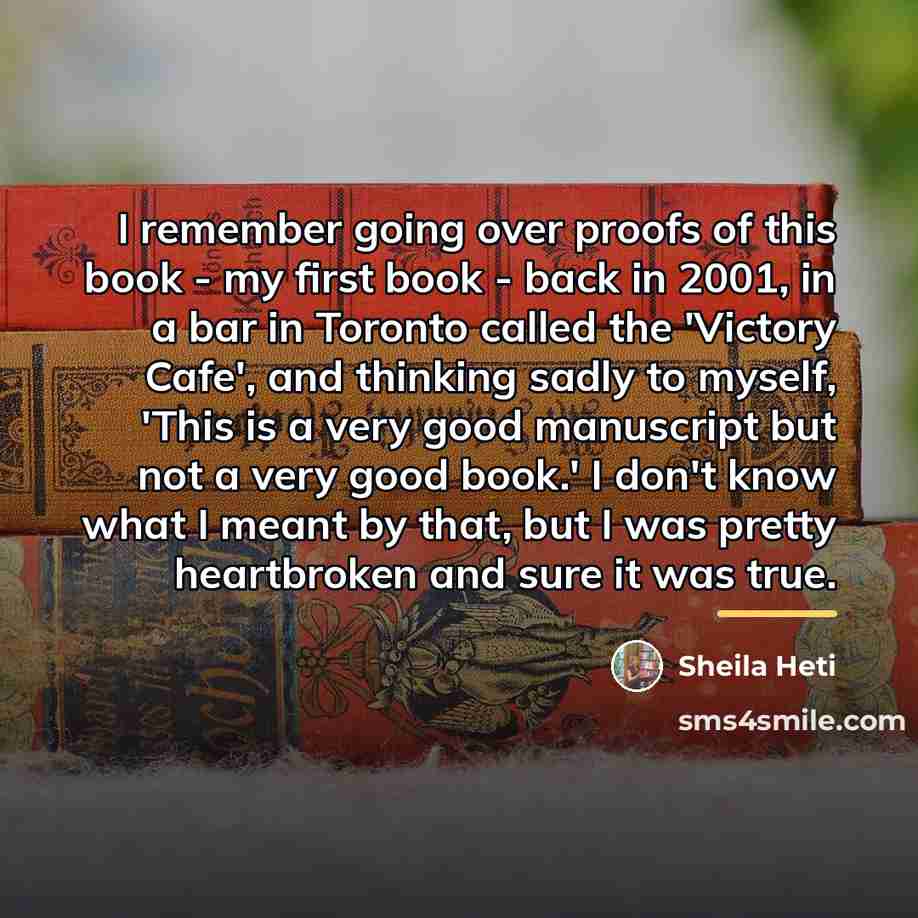 “I remember going over proofs of this book - my…” quote by Sheila Heti
