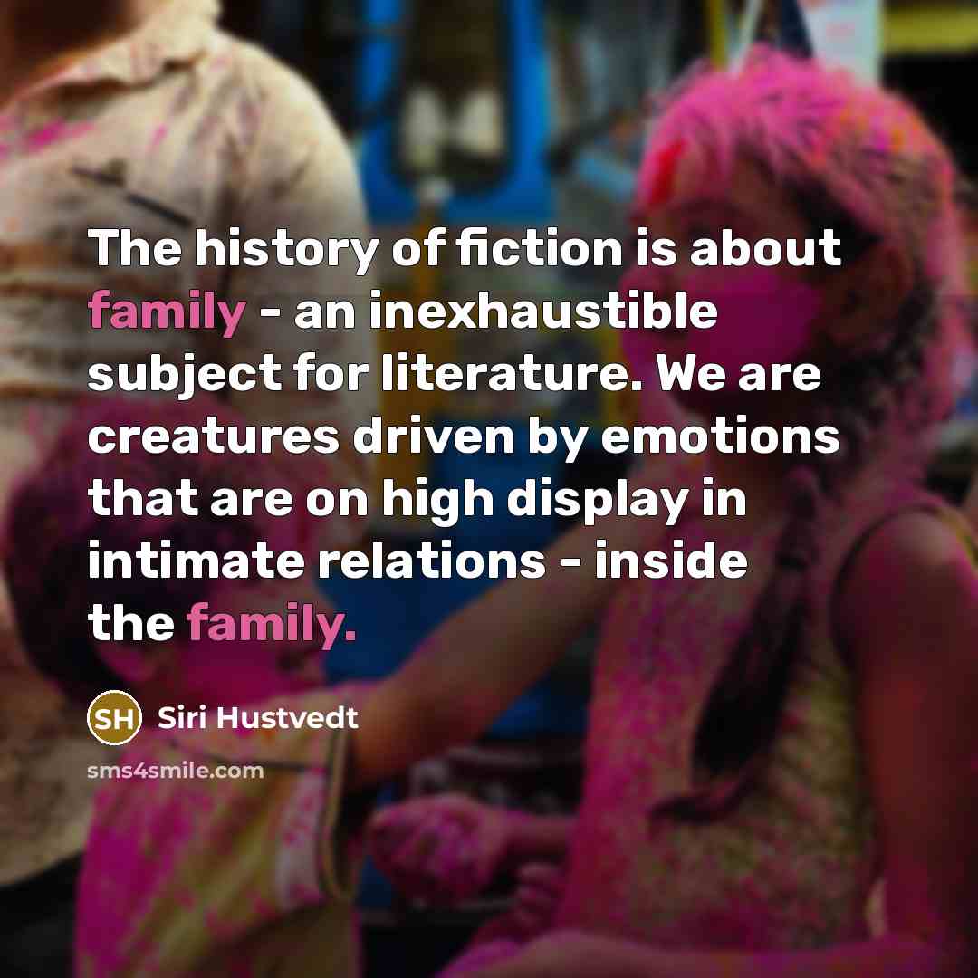 “The history of fiction is about family - an inexhaustible…” quote by Siri Hustvedt
