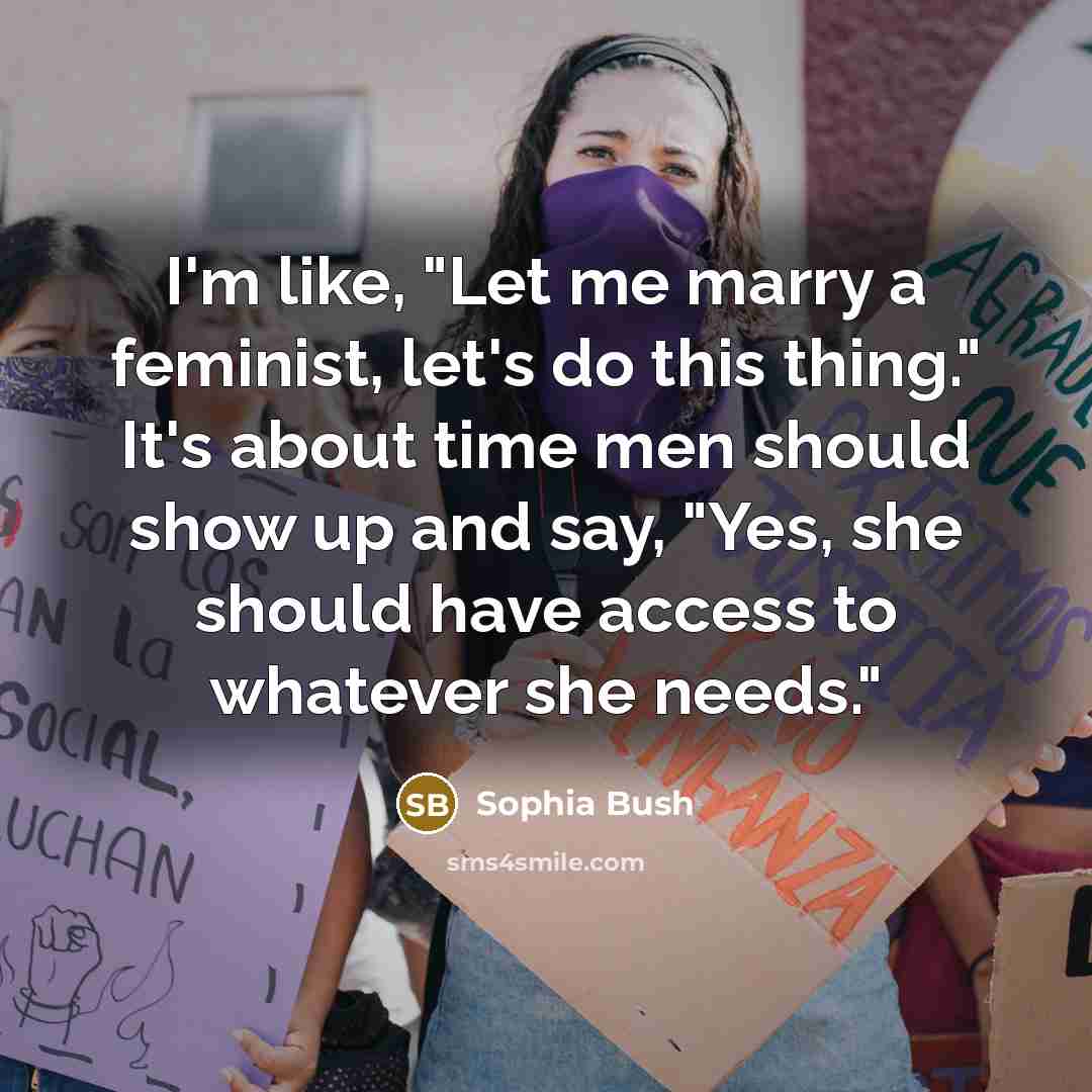 “I'm like, "Let me marry a feminist, let's do this…” quote by Sophia Bush
