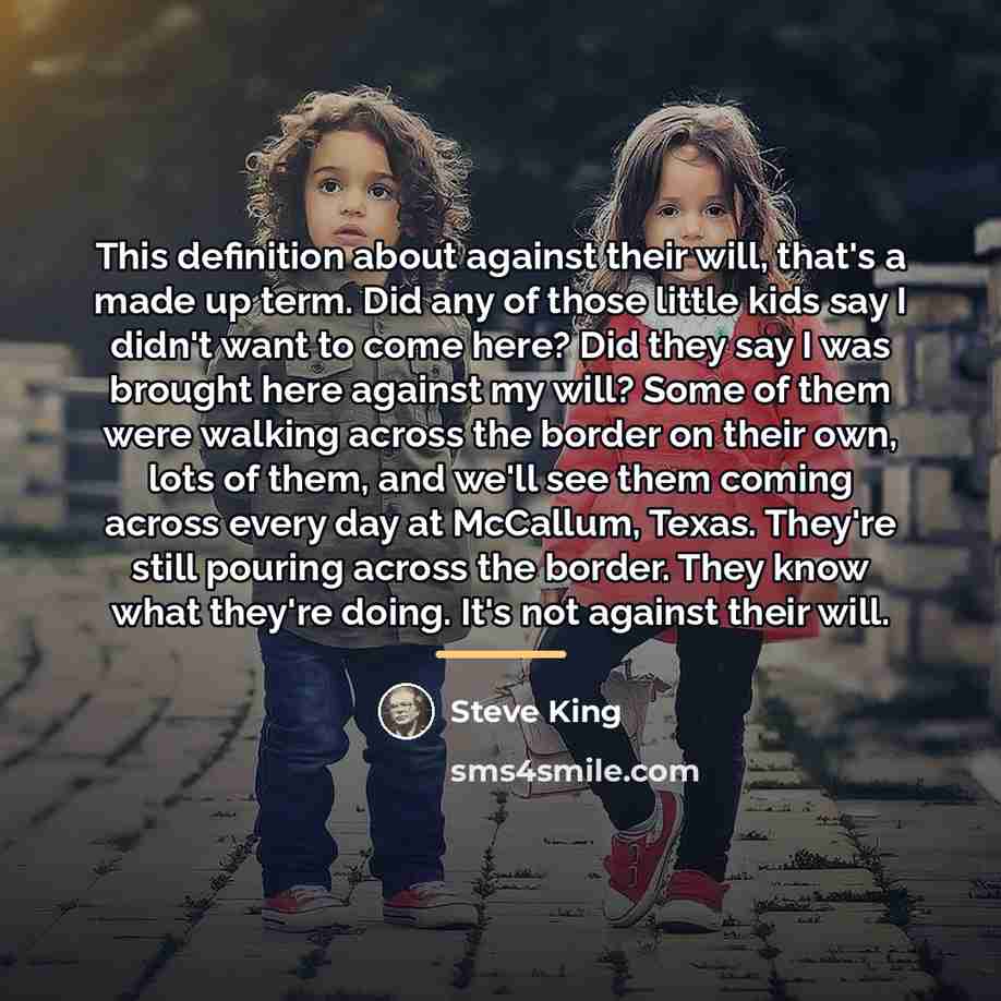“This definition about against their will, that's a made up…” quote by Steve King