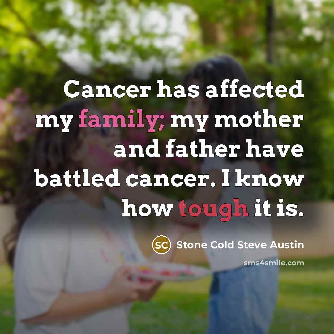 “Cancer has affected my family; my mother and father have…” quote by Stone Cold Steve Austin